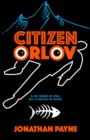 Image for Citizen Orlov : In the World of Spies, He&#39;s a Fish Out of Water
