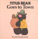 Image for Titus Bear Goes to Town