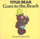 Image for Titus Bear Goes to the Beach