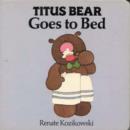 Image for Titus Bear Goes to Bed