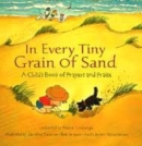 Image for In every tiny grain of sand  : a child&#39;s book of prayers and praise