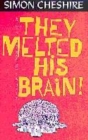 Image for They melted his brain!