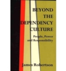 Image for Beyond the Dependency Culture : People, Power and Responsibilty in the 21st Century