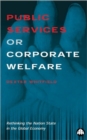 Image for Public Services or Corporate Welfare