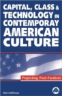 Image for Capital, class and technology in contemporary American culture  : Projecting post-Fordism