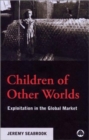 Image for Children of other worlds  : exploitation in the global market