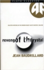 Image for Revenge of the crystal  : selected writings on the modern object and its destiny, 1968-1983