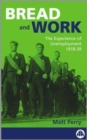 Image for Bread and work  : social policy and the experience of unemployment, 1918-39