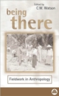 Image for Being there  : fieldwork in anthropology