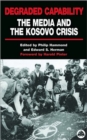 Image for Degraded capability  : the media and the Kosovo crisis