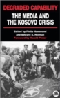 Image for Degraded capability  : the media and the Kosovo crisis