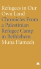 Image for Refugees in our own land  : chronicles from a Palestinian refugee camp in Bethlehem
