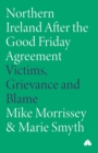 Image for Northern Ireland after the Good Friday Agreement  : victims, grievance and blame
