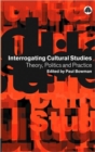 Image for Interrogating cultural studies  : theory, politics and practice