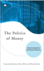 Image for The politics of money  : towards sustainability and economic democracy