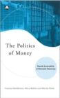 Image for The politics of money  : towards sustainability and economic democracy