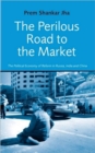 Image for The perilous road to the market  : the political economy of reform in Russia, India and China