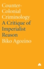 Image for Counter-colonial criminology  : a critique of imperialist reason