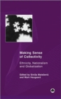 Image for Making sense of collectivity  : etnicity, nationalism and globalization