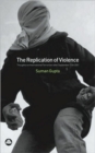 Image for The replication of violence  : thoughts on international terrorism after September 11th 2001