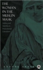 Image for The woman in the muslin mask  : veiling and identity in postcolonial literature