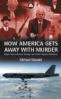 Image for How America gets away with murder  : illegal wars, collateral damage and crimes against humanity