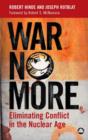 Image for No more war  : eliminating conflict in the nuclear age