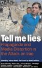 Image for Tell me lies  : propaganda and media distortion in the attack on Iraq