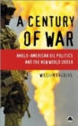 Image for A century of war  : Anglo-American oil politics and the new world order