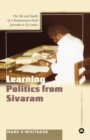 Image for Learning politics from Sivaram  : the life and death of a revolutionary Tamil journalist in Sri Lanka
