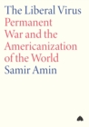 Image for The liberal virus  : permanent war and the Americanization of the world