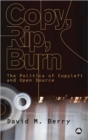 Image for Copy, rip, burn  : the politics of open source