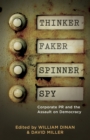 Image for Thinker, faker, spinner, spy  : corporate PR and the assault on democracy