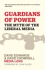 Image for Guardians of power  : the myth of the liberal media