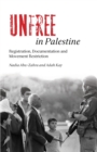 Image for Unfree in Palestine  : registration, documentation and movement restriction