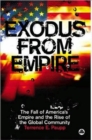 Image for Exodus from empire  : the fall of America&#39;s empire and the rise of the global community