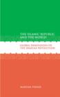 Image for The Islamic Republic and the World : Global Dimensions of the Iranian Revolution