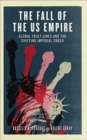Image for The Fall of the US Empire : Global Fault-Lines and the Shifting Imperial Order