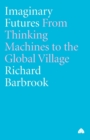 Image for Imaginary futures  : from thinking machines to the global village