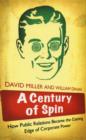 Image for A century of spin  : how public relations became the cutting edge of corporate power