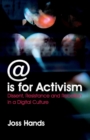 Image for @ is for activism  : dissent, resistance and rebellion in a digital culture