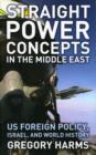 Image for Straight power concepts in the Middle East  : US foreign policy, Israel and world history
