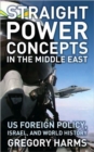 Image for Straight power concepts in the Middle East  : US foreign policy, Israel, and world history