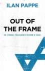 Image for Out of the frame  : the struggle for academic freedom in Israel