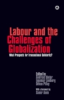 Image for Labour and the Challenges of Globalization : What Prospects For Transnational Solidarity?