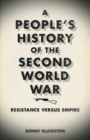 Image for A people&#39;s history of the Second World War  : resistance versus empire