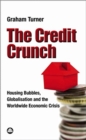 Image for The Credit Crunch : Housing Bubbles, Globalisation and the Worldwide Economic Crisis