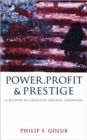 Image for Power, profit and prestige  : a history of American imperial expansion