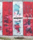 Image for Against the wall  : the art of resistance in Palestine