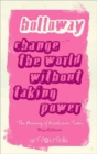 Image for Change the World without Taking Power : The Meaning of Revolution Today